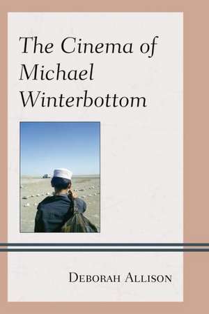 The Cinema of Michael Winterbottom de Deborah Allison