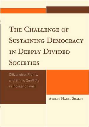 The Challenge of Sustaining Democracy in Deeply Divided Societies de Ayelet Harel-Shalev