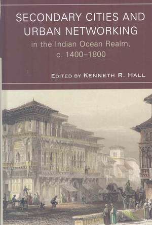 Secondary Cities and Urban Networking in the Indian Ocean Realm, c. 1400-1800