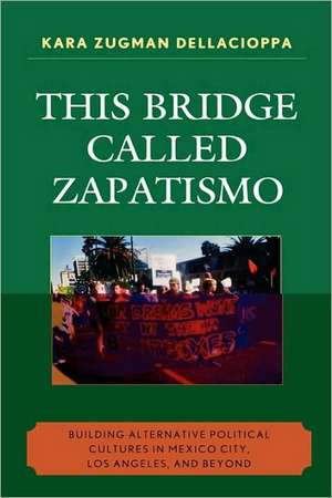 This Bridge Called Zapatismo de Kara Zugman Dellacioppa