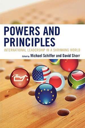 Powers and Principles: International Leadership in a Shrinking World de Michael Schiffer