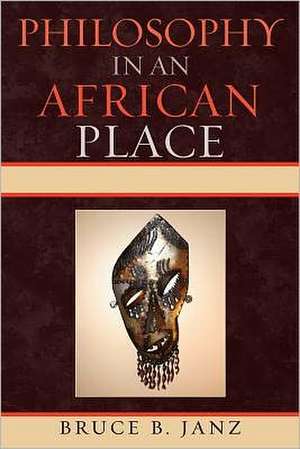 Philosophy in an African Place de Bruce B. Janz