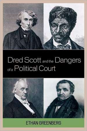 Dred Scott and the Dangers of a Political Court de Ethan Greenberg