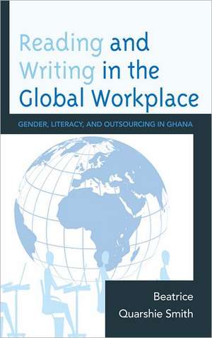 Reading and Writing in the Global Workplace de Beatrice Quarshie Smith