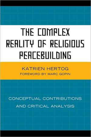 The Complex Reality of Religious Peacebuilding de Katrien Hertog