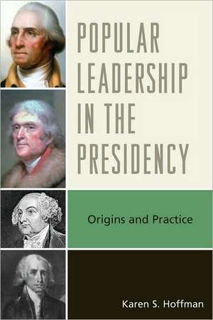 Popular Leadership in the Presidency de Karen S. Hoffman