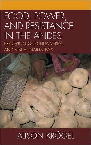 Food, Power, and Resistance in the Andes de Alison Krogel