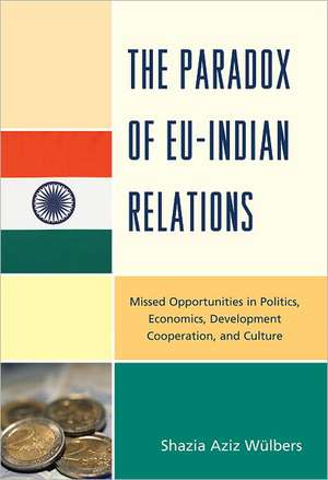 The Paradox of EU-India Relations de Shazia Aziz Wulbers