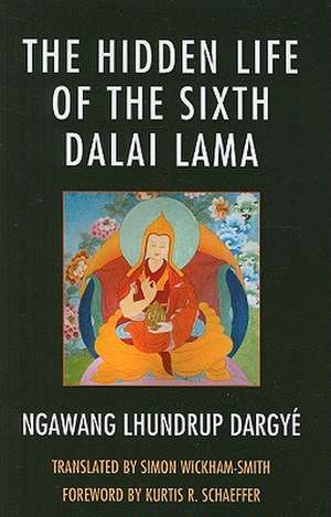 The Hidden Life of the Sixth Dalai Lama de Ngawang Lhundrup Dargye