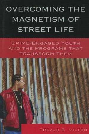 Overcoming the Magnetism of Street Life de Trevor Milton