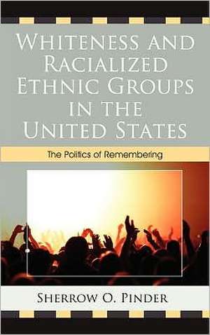 Whiteness and Racialized Ethnic Groups in the United States de Sherrow O. Pinder