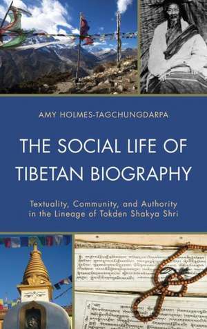 The Social Life of Tibetan Biography de Amy Holmes-Tagchungdarpa