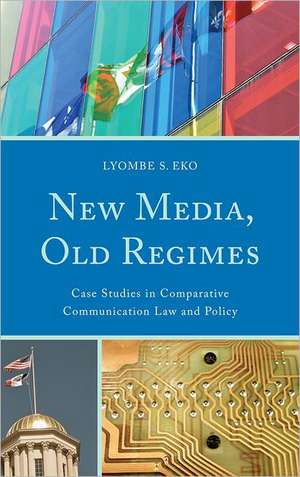 New Media, Old Regimes de Lyombe S. Eko