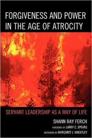 Forgiveness and Power in the Age of Atrocity de Shann Ray Ferch