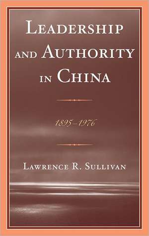 Leadership and Authority in China de Lawrence Sullivan