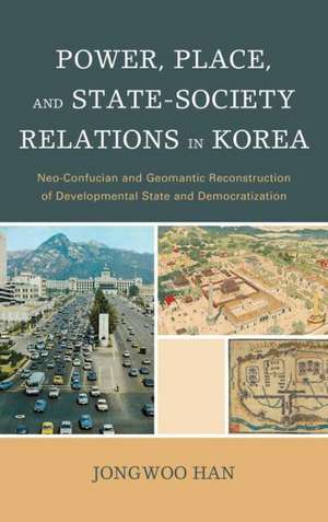 Power, Place, and State-Society Relations in Korea de Jongwoo Han