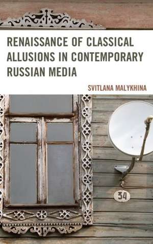 Renaissance of Classical Allusions in Contemporary Russian Media de Svitlana Malykhina