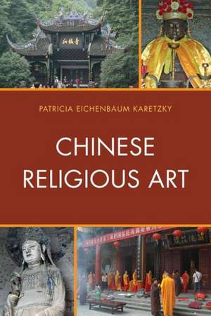 Chinese Religious Art de Patricia Eichenbaum Karetzky