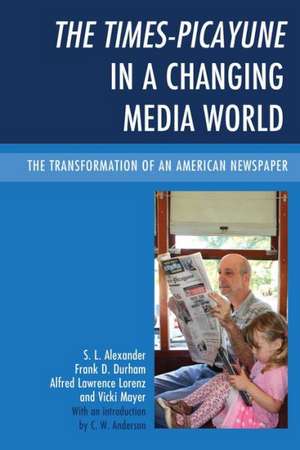 The Times-Picayune in a Changing Media World de S. L. Alexander