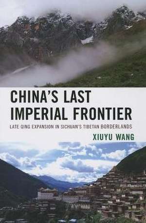 China's Last Imperial Frontier de Xiuyu Wang