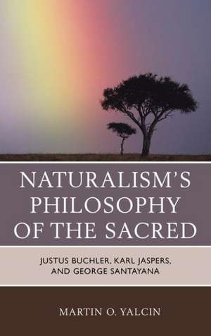 Naturalism's Philosophy of the Sacred de Martin O. Yalcin