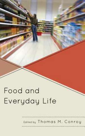 Food and Everyday Life de Thomas M. Conroy