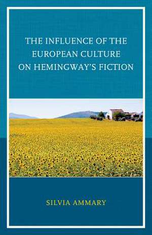 The Influence of the European Culture on Hemingway's Fiction de Silvia Ammary