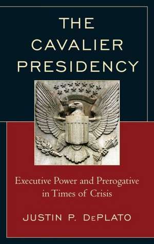 The Cavalier Presidency de Justin P. DePlato