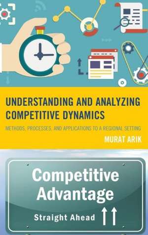 Understanding and Analyzing Competitive Dynamics de Murat Arik