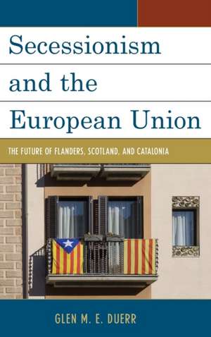 Secessionism and the European Union de Glenn M. E. Duerr