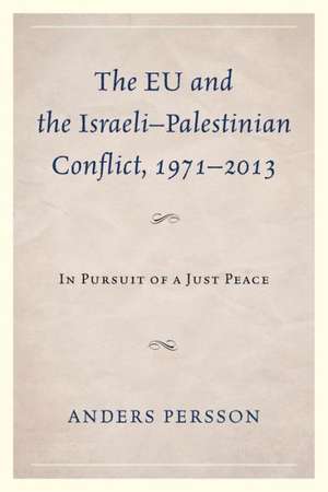 The Eu and the Israeli Palestinian Conflict 1971 2013 de Anders Persson