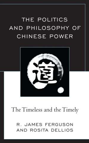 The Politics and Philosophy of Chinese Power de R. James Ferguson