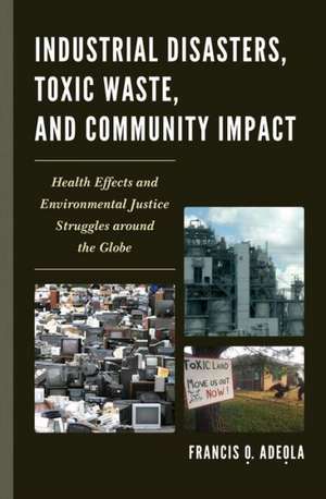 Industrial Disasters, Toxic Waste, and Community Impacts de Francis O. Adeola