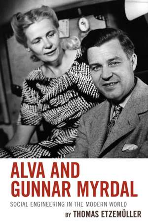 Alva and Gunnar Myrdal: Social Engineering in the Modern World de Thomas Etzemuller