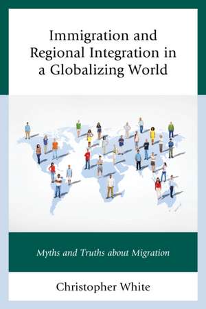 Immigration and Regional Integration in a Globalizing World de Christopher White