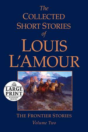 The Collected Short Stories of Louis L'Amour, Volume 2: The Frontier Stories de Louis L'Amour