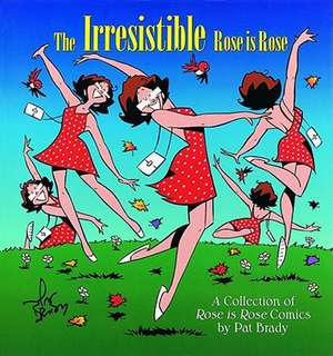 The Irresistible Rose Is Rose: A Collection of Rose is Rose Comics de Pat Brady