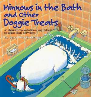 Minnows in the Bath and Other Doggie Treats de Jerry Van Amerongen