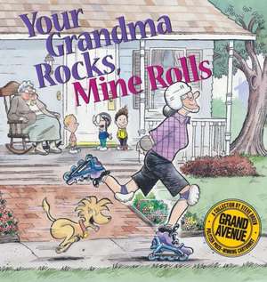 Your Grandma Rocks, Mine Rolls: A Grand Avenue Collection de Steve Breen