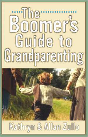 A Boomer's Guide to Grandparenting de Allan Zullo