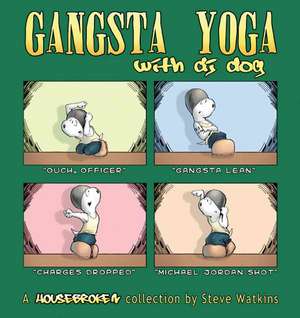 Gangsta Yoga with DJ Dog: A Housebroken Collection de Steve Watkins