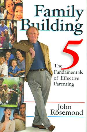 Family Building: The Five Fundamentals of Effective Parenting de John Rosemond