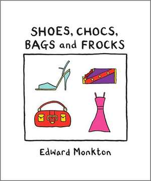 Shoes, Chocs, Bags, and Frocks de Edward Monkton