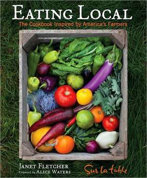 Eating Local: The Cookbook Inspired by America's Farmers de Sur La Table