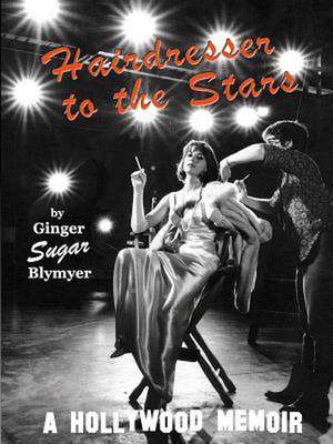 Hairdresser to the Stars, Second Edition de Ginger "Sugar" Blymyer