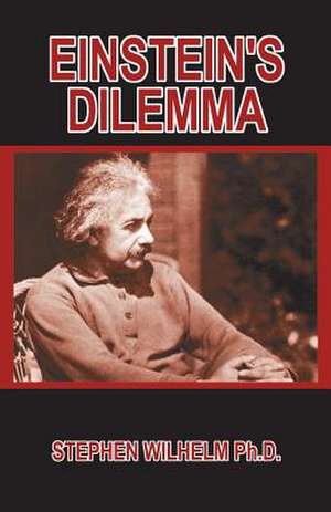 Einstein's Dilemma de Stephen Wilhelm