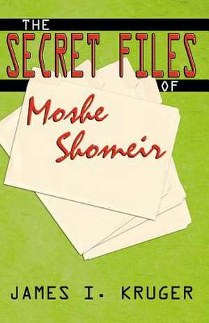 The Secret Files of Moshe Shomeir de James I. Kruger