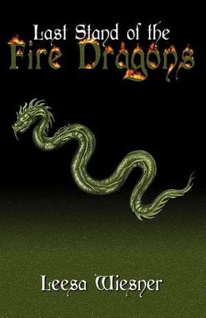 Last Stand of the Fire Dragons de Leesa Wiesner