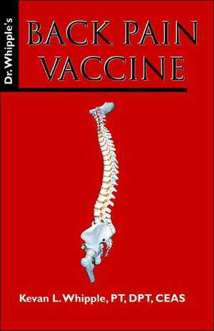 Dr. Whipple's Back Pain Vaccine de PT DPT Whipple