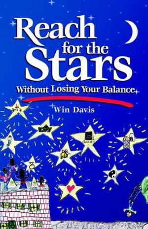 Reach for the Stars Without Losing Your Balance de Win Davis